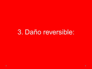 3. Daño reversible:
 