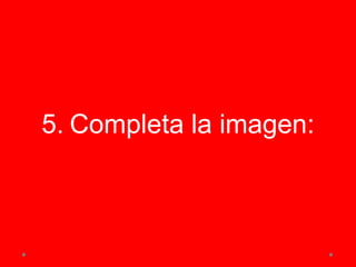 5. Completa la imagen:
 