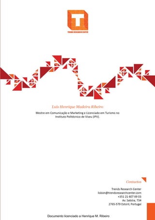 Luís Henrique Madeira Ribeiro
Mestre em Comunicação e Marketing e Licenciado em Turismo no
Instituto Politécnico de Viseu (IPV).
Documento licenciado a Henrique M. Ribeiro
 