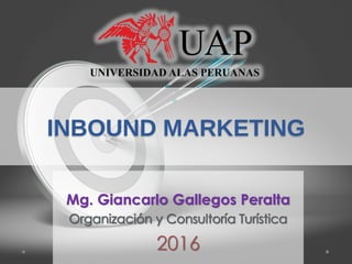 INBOUND MARKETING
Mg. Giancarlo Gallegos Peralta
2016
 