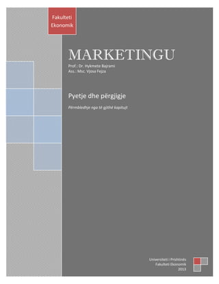 Jo
MARKETINGU
Dr. Hykmete Bajrami
Pyetje dhe përgjigje
Përmbledhje nga të gjithë kapitujt
Fakulteti
Ekonomik
Universiteti i Prishtinës
Fakulteti Ekonomik
 