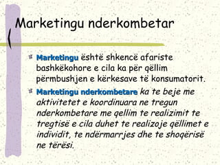Marketingu nderkombetar Marketingu  është shkencë afariste bashkëkohore e cila ka për qëllim përmbushjen e kërkesave të konsumatorit. Marketingu nderkombetare  ka te beje me aktivitetet e koordinuara ne tregun nderkombetare me qellim te realizimit te tregtisë e cila duhe t  te realizoje qëllimet e individit, te ndërmarrjes dhe te shoqërisë ne tërësi. 