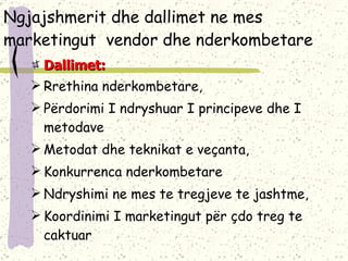 Ngjajshmerit dhe dallimet ne mes marketingut  vendor dhe nderkombetare Dallimet: Rrethina nderkombetare, Përdorimi I ndryshuar I principeve dhe I metodave Metodat dhe teknikat e veçanta, Konkurrenca nderkombetare Ndryshimi ne mes te tregjeve te jashtme, Koordinimi I marketingut për çdo treg te caktuar 