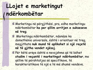 LLojet e marketingut ndërkombëtar Marketingu në përgjithësi, pra, edhe marketingu ndërkombëtar  ka per qillim arritjen e sukseseve në treg . Marketingu ndërkombëtar, ndonëse ka domethënie universale, është i orientuar në treg, megjithate  nuk mund të aplikohet si një reçetë në të gjitha vendet njësoj .  Për këtë arsye është e nevojshme që të bëhet  studim i veçantë i marketingut ndërkombëtar , me qëllim të përshtatjes së specifikave, të karakteristikave të një e të më shumë vendeve. 