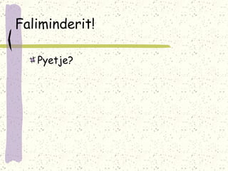 Faliminderit! Pyetje? 