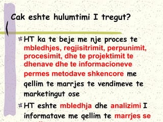 Cak eshte hulumtimi I tregut?  HT ka te beje me nje proces te  mbledhjes, regjisitrimit, perpunimit, procesimit, dhe te projektimit te dhenave dhe te informacioneve permes metodave shkencore  me qellim te marrjes te vendimeve te marketingut ose HT eshte  mbledhja  dhe  analizimi  I informatave me qellim te  marrjes se vendimeve 