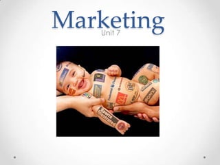 Marketing
   Unit 7
 