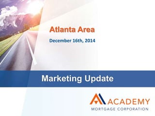 Marketing Update
Atlanta Area
December 16th, 2014
 