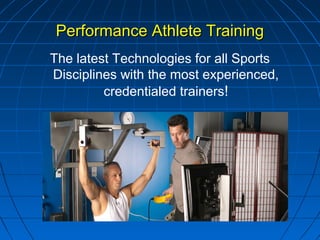 Performance Athlete TrainingPerformance Athlete Training
The latest Technologies for all Sports
Disciplines with the most experienced,
credentialed trainers!
 