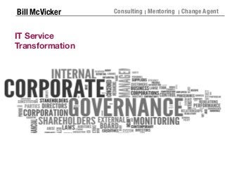 Bill McVicker Consulting Mentoring Change Agent
IT Service
Transformation
 
