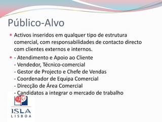 Privilegia-se performance de excelência em vendas e elevado nível de competências