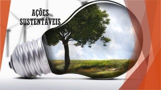 AÇÕES
SUSTENTÁVEIS
 