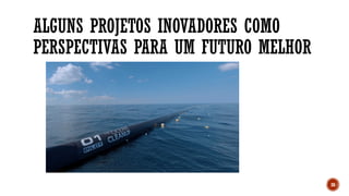 ALGUNS PROJETOS INOVADORES COMO
PERSPECTIVAS PARA UM FUTURO MELHOR
38
 