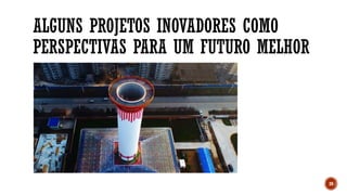 ALGUNS PROJETOS INOVADORES COMO
PERSPECTIVAS PARA UM FUTURO MELHOR
39
 