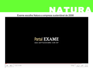 Exame escolhe Natura a empresa sustentável de 2008
NATURA
 