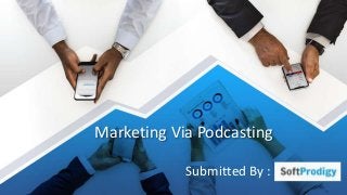 Marketing Via Podcasting
Submitted By :
 