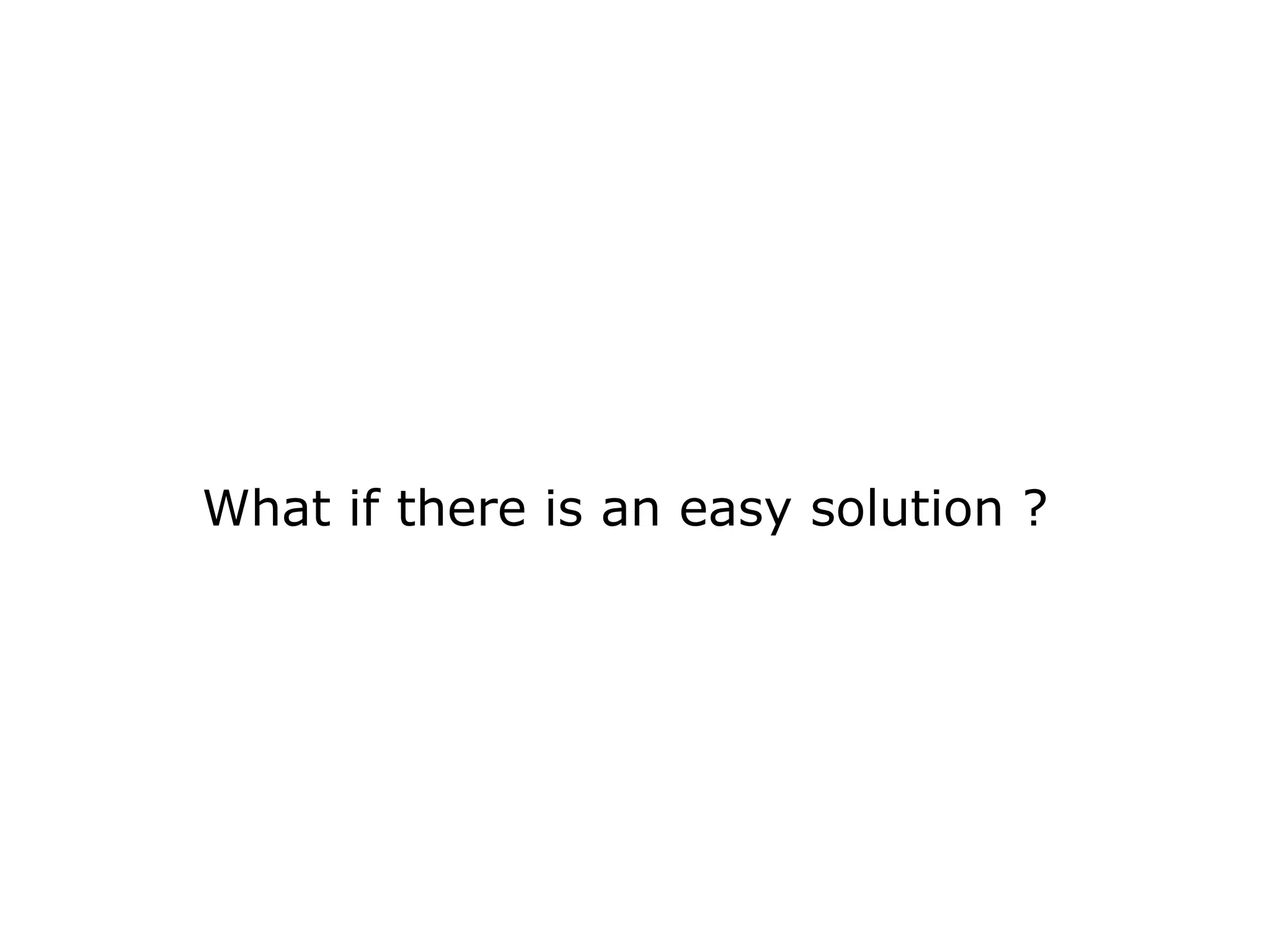 What if there is an easy solution ? 