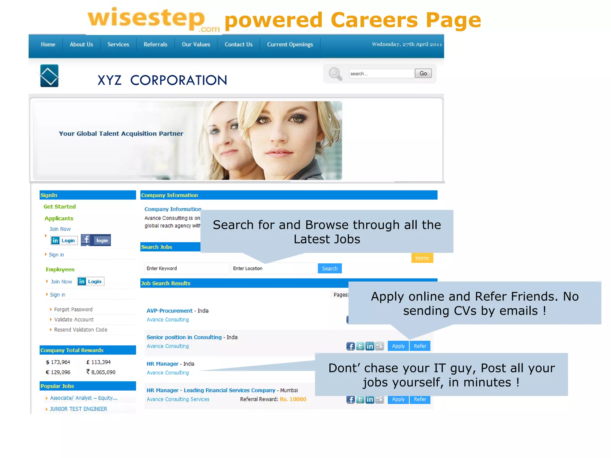 Search for and Browse through all the Latest Jobs Apply online and Refer Friends. No sending CVs by emails ! Dont’ chase your IT guy, Post all your jobs yourself, in minutes ! XYZ  CORPORATION powered Careers Page 