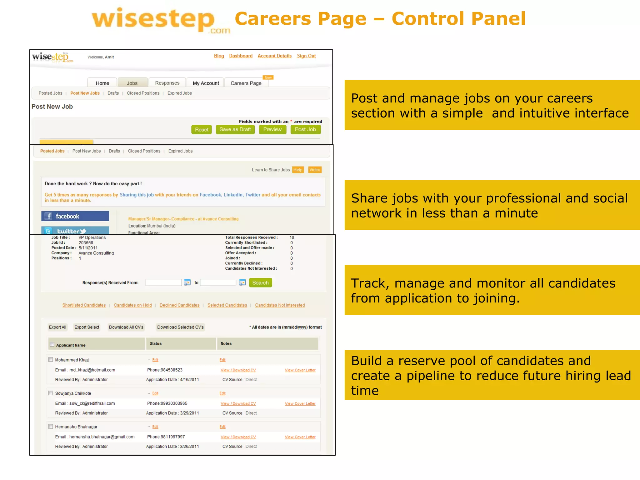 Post and manage jobs on your careers section with a simple  and intuitive interface Share jobs with your professional and social network in less than a minute  Track, manage and monitor all candidates  from application to joining. Build a reserve pool of candidates and create a pipeline to reduce future hiring lead time Careers Page – Control Panel 