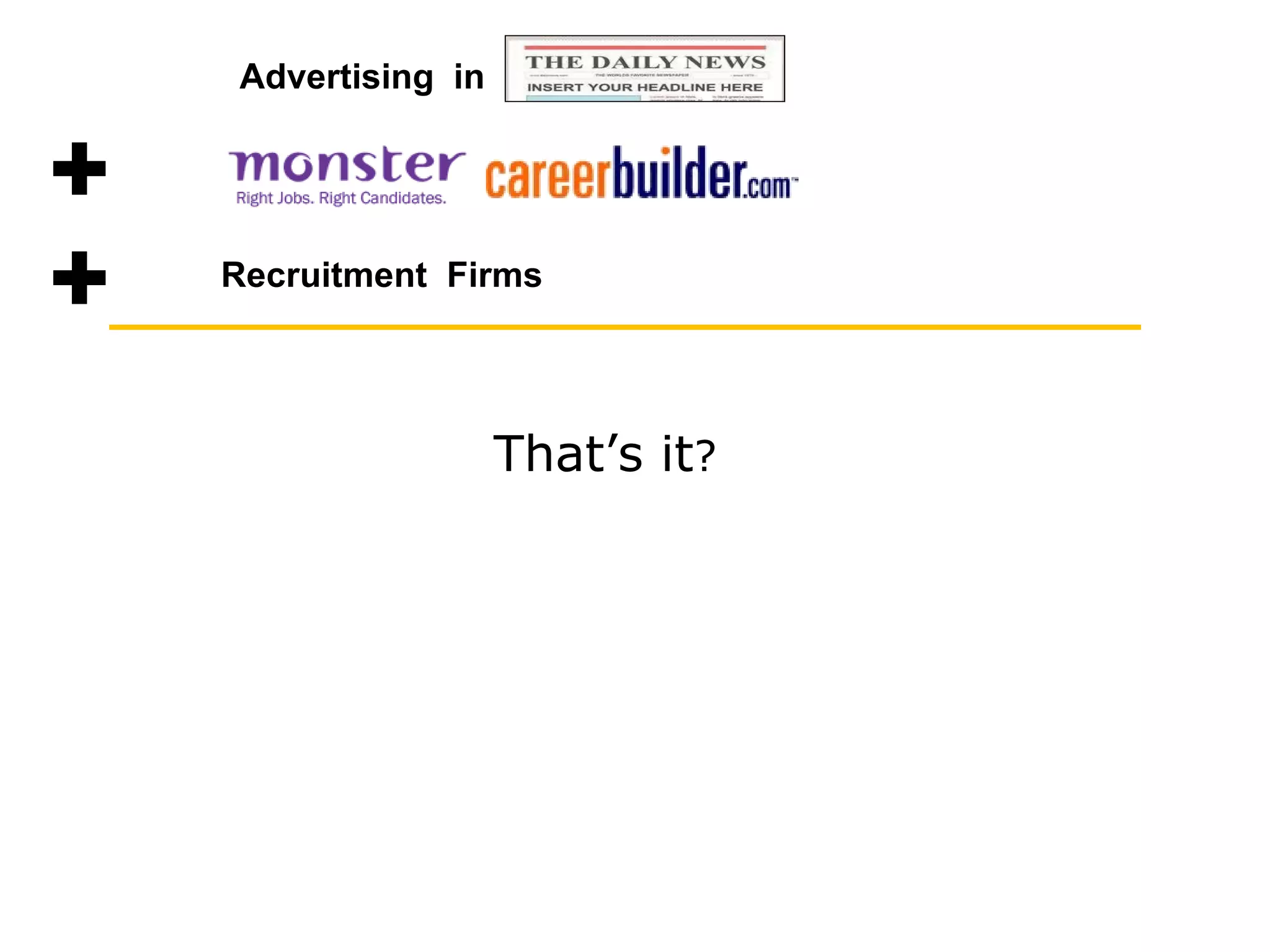 Recruitment  Firms That’s it ? Advertising  in 