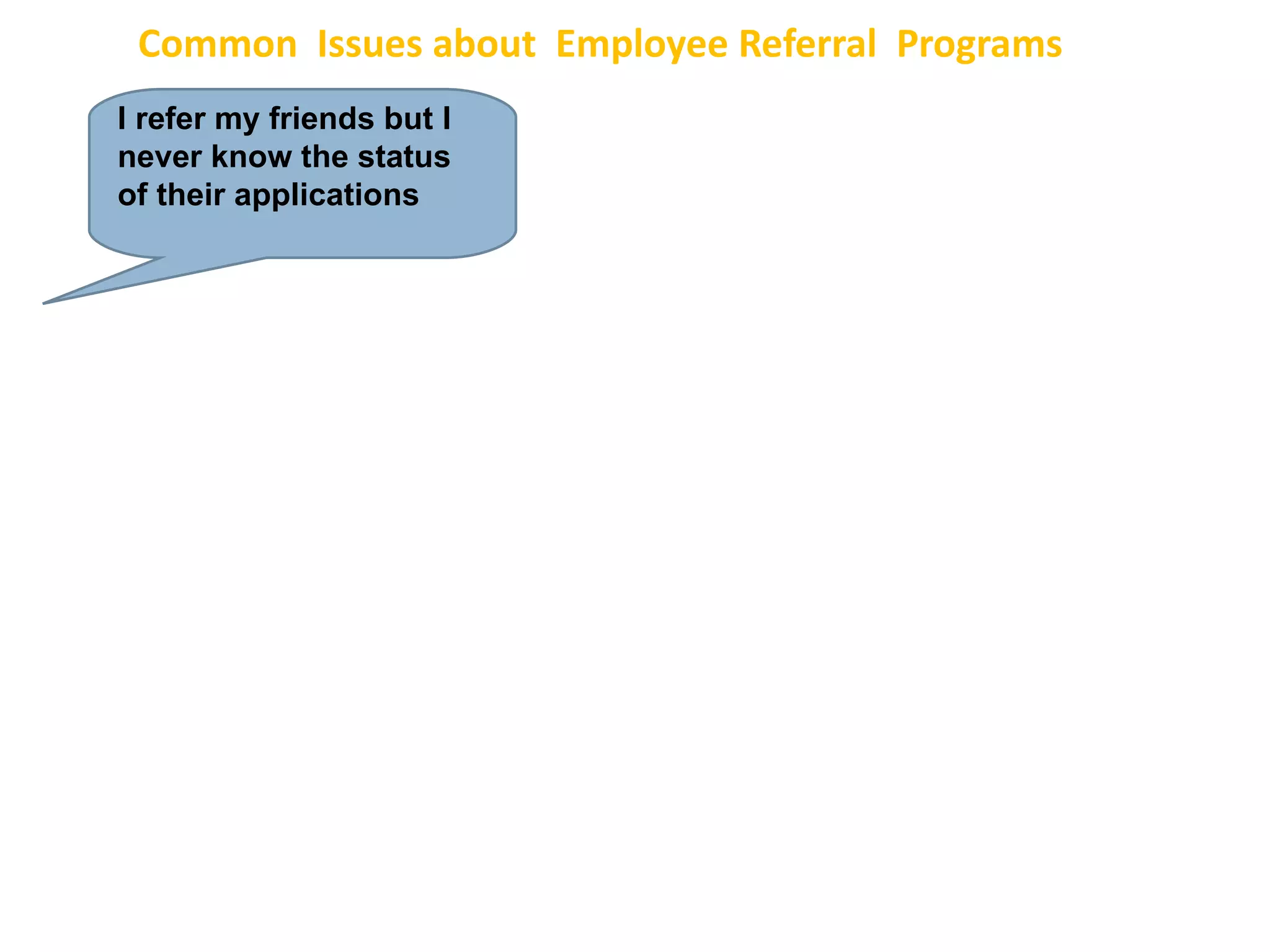 Common  Issues about  Employee Referral  Programs I refer my friends but I never know the status of their applications 