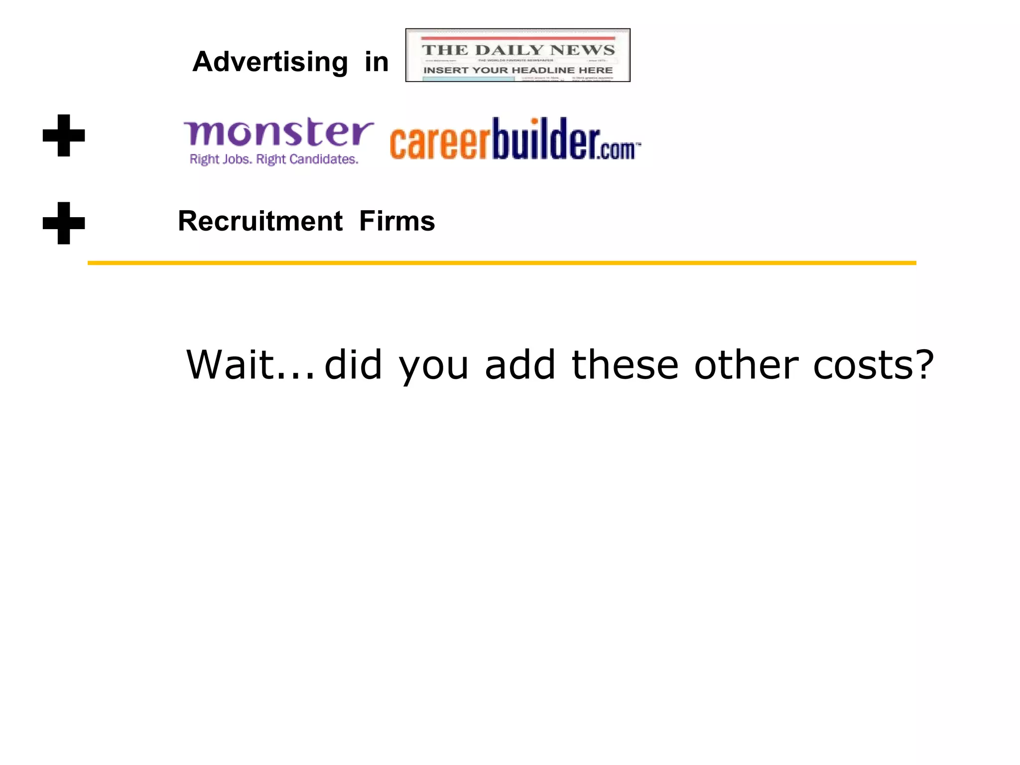 did you add these other costs? Recruitment  Firms Wait... Advertising  in 