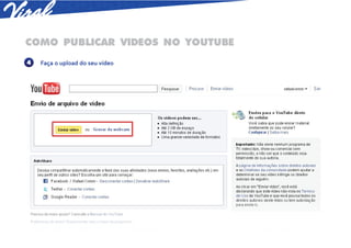 COMO PUBLICAR VIDEOS NO YOUTUBE
4   Faça o upload do seu vídeo
 