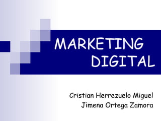 MARKETING
DIGITAL
Cristian Herrezuelo Miguel
Jimena Ortega Zamora
 