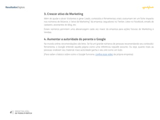 4 MARKETING VIRAL:
DA TEORIA À PRÁTICA
3. Crescer ativo de Marketing
Além de ajudar a atrair Visitantes e gerar Leads, conteúdos e ferramentas virais costumam ter um forte impacto
nos números de Alcance, o “ativo de Marketing” da empresa: seguidores no Twitter, Likes no Facebook, emails de
cadastro, assinantes do blog, etc.
Esses números permitem uma alavancagem cada vez maior da empresa para ações futuras de Marketing e
Vendas.
4. Aumentar a autoridade do perante o Google
No mundo online, recomendações são links. Se há um grande números de pessoas recomendando seu conteúdo/
ferramenta, o Google entende aquela página como uma referência naquele assunto. Ou seja, quanto mais as
pessoas viralizam seu material, mais autoridade ganha o seu site como um todo.
(Para saber o básico sobre como o Google funciona, confira esse vídeo da própria empresa)
 