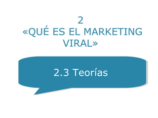 « PERO…¿POR QUÉ?  » YO Soy una Escuela Líder 2.3 Teorías  2  «QUÉ ES EL MARKETING VIRAL» 