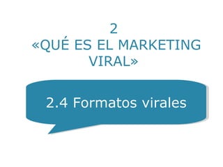 « PERO…¿POR QUÉ?  » YO Soy una Escuela Líder 2.4 Formatos virales 2  «QUÉ ES EL MARKETING VIRAL» 