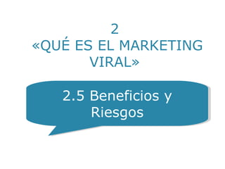 « PERO…¿POR QUÉ?  » YO Soy una Escuela Líder 2.5 Beneficios y Riesgos 2  «QUÉ ES EL MARKETING VIRAL» 