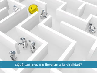¿Qué caminos me llevarán a la viralidad? 