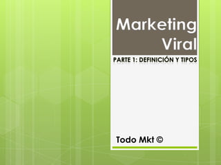 Marketing
    Viral




Todo Mkt ©
 