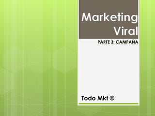 Marketing
    Viral




Todo Mkt ©
 