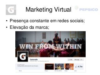 Marketing Virtual
• Presença constante em redes sociais;
• Elevação da marca;
 