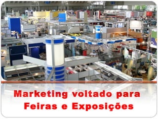 Marketing voltado para  Feiras e Exposições 