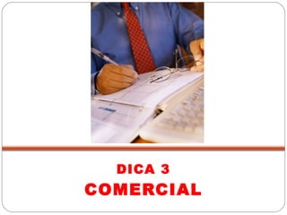 DICA 3 COMERCIAL 