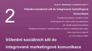 Včlenění sociálních sítí do
integrované marketingové komunikace
2
Co je to „Marketing v sociálních sítích“?
Včlenění sociá...