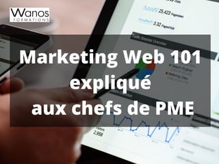 Marketing Web 101
expliqué
 aux chefs de PME
 