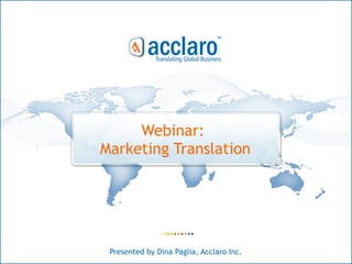 Webinar:  Marketing Translation Presented by Dina Paglia, Acclaro Inc. 
