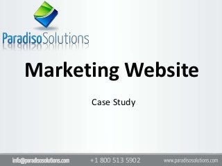 Marketing Website
                             Case Study




info@paradisosolutions.com   +1 800 513 5902
 