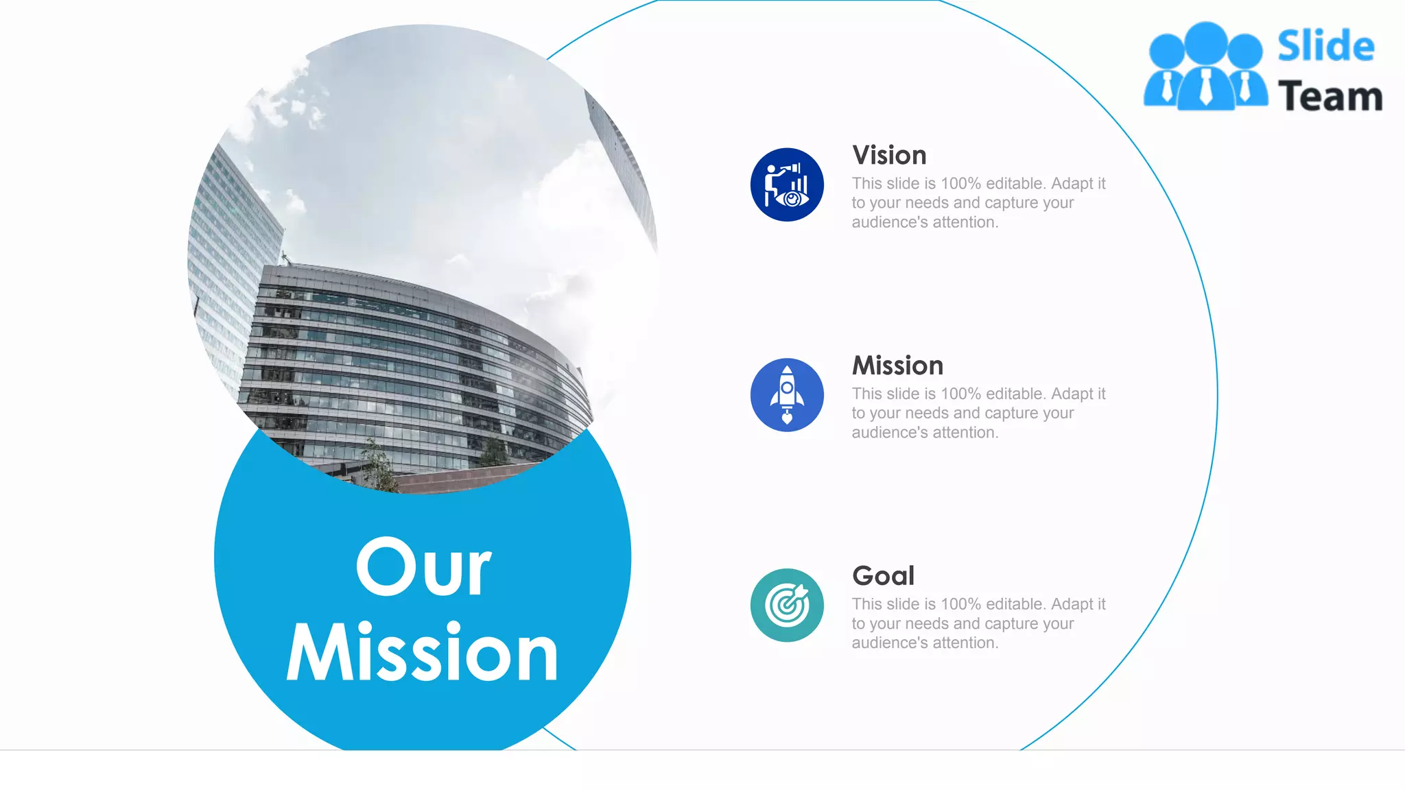 20
Vision
This slide is 100% editable. Adapt it
to your needs and capture your
audience's attention.
Mission
This slide is 100% editable. Adapt it
to your needs and capture your
audience's attention.
Goal
This slide is 100% editable. Adapt it
to your needs and capture your
audience's attention.
Our
Mission
 