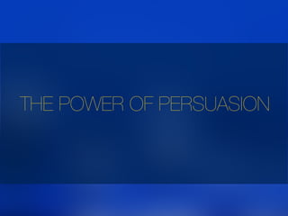 THE POWER OF PERSUASION
 