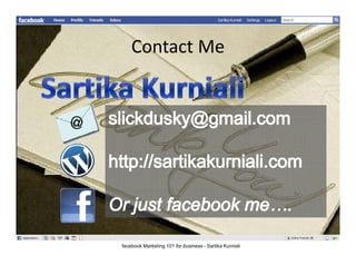 Contact Me
    ContactMe




facebook Marketing 101 for business - Sartika Kurniali
 