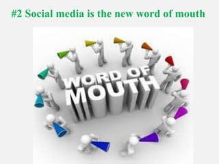 #2 Social media is the new word of mouth 