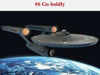 #6 Go boldly