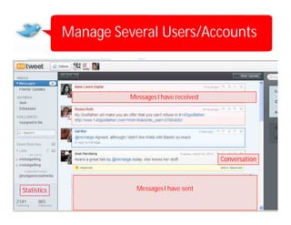 Manage Several Users/Accounts



                       Messages I have received




                                                  Conversation



Statistics               Messages I have sent
 