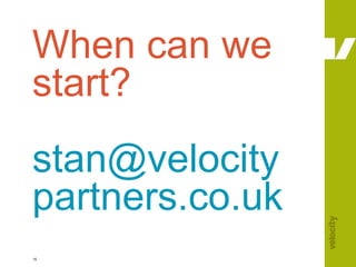 When can we start? [email_address] partners.co.uk 