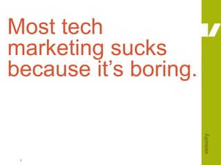 Most tech  marketing sucks because it’s boring. 